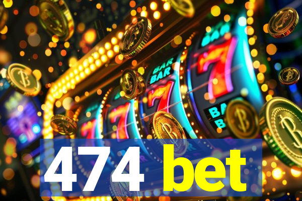 474 bet